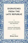 E-Book (epub) Dispatches from the Late Republic von Michael Anton