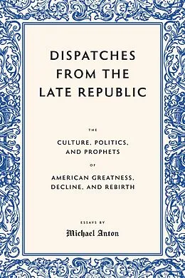 E-Book (epub) Dispatches from the Late Republic von Michael Anton