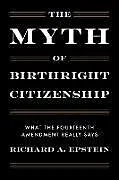 Fester Einband The Myth of Birthright Citizenship von Richard A. Epstein