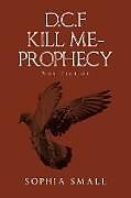 Kartonierter Einband D.C.F Kill Me - Prophecy von Sophia Small