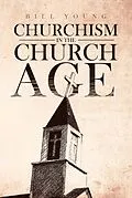 E-Book (epub) "Churchism in the Church Age" von Bill Young