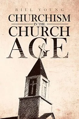 E-Book (epub) "Churchism in the Church Age" von Bill Young