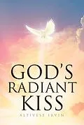 E-Book (epub) God's Radiant Kiss von Altivese Irvin