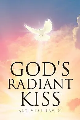 E-Book (epub) God's Radiant Kiss von Altivese Irvin