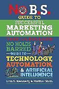 Kartonierter Einband No B.S. Guide to Successful Marketing Automation von Dan S. Kennedy, Parthiv Shah