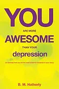 E-Book (epub) You Are More Awesome Than Your Depression von B. M. Hatherly