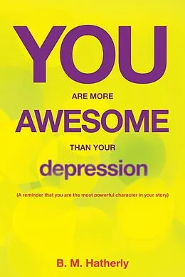E-Book (epub) You Are More Awesome Than Your Depression von B. M. Hatherly