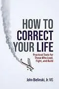 Kartonierter Einband How to Correct Your Life von John Bielinski Jr.