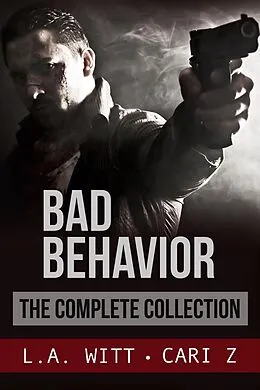 E-Book (epub) Bad Behavior: The Complete Collection von Cari Z., L. A. Witt