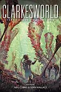 E-Book (epub) Clarkesworld Year Twelve: Volume One (Clarkesworld Anthology, #12.1) von Neil Clarke, Sean Wallace