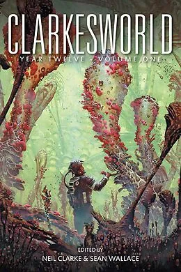 E-Book (epub) Clarkesworld Year Twelve: Volume One (Clarkesworld Anthology, #12.1) von Neil Clarke, Sean Wallace