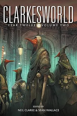E-Book (epub) Clarkesworld Year Twelve: Volume Two (Clarkesworld Anthology, #12.2) von Neil Clarke, Sean Wallace