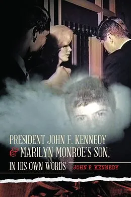 E-Book (epub) President John F. Kennedy & Marilyn Monroe's Son, in his own words von John F. Kennedy