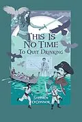 E-Book (epub) This Is No Time to Quit Drinking von Stephen O'Connor