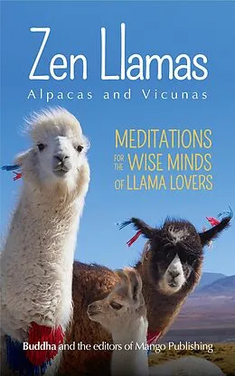 E-Book (epub) Zen Llamas, Alpacas and Vicunas von Buddha, The Editors of Mango Publishing