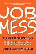 Fester Einband Job Mess to Career Success: 30 Challenges to Land, Grow and Keep Your Dream Career von Scott Jeffrey Miller
