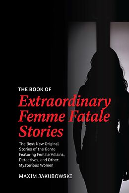 eBook (epub) The Book of Extraordinary Femme Fatale Stories de Maxim Jakubowski