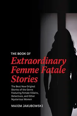 E-Book (epub) The Book of Extraordinary Femme Fatale Stories von Maxim Jakubowski