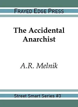 E-Book (epub) The Accidental Anarchist (Street Smart, #3) von A. R. Melnik