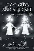 E-Book (epub) Two Guys and a Bucket von David L. Johnson