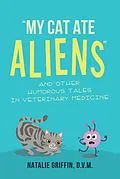 E-Book (epub) My Cat Ate Aliens von Natalie Griffin D. V. M.