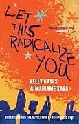 Couverture cartonnée Let This Radicalize You de Kelly Hayes, Mariame Kaba