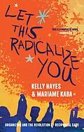 E-Book (epub) Let This Radicalize You von Kelly Hayes, Mariame Kaba