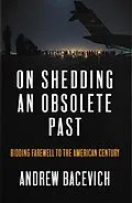 E-Book (epub) On Shedding an Obsolete Past von Andrew J. Bacevich