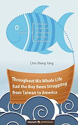 E-Book (epub) Throughout His Whole Life had the Boy Been Struggling from Taiwan to America von Chin Sheng Yang