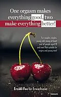 E-Book (epub) One orgasm makes everything good, two make everything better! von Erzähl-Fee für Erwachsene