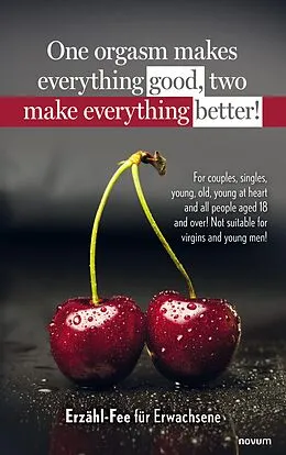 E-Book (epub) One orgasm makes everything good, two make everything better! von Erzähl-Fee für Erwachsene