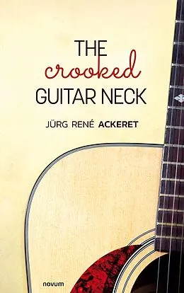 E-Book (epub) The crooked guitar neck von Jürg René Ackeret