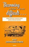 E-Book (epub) Becoming a father is not difficult... von Ralf Oesterreicher