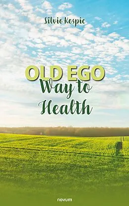 E-Book (epub) Old ego - Way to Health von Silvio Kospic