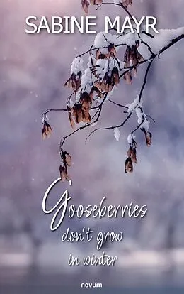 E-Book (epub) Gooseberries don't grow in winter von Sabine Mayr