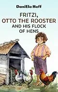 E-Book (epub) Fritzi, Otto the Rooster and His Flock of Hens von DaniEla Haff