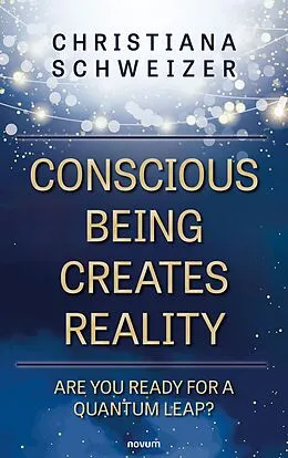 E-Book (epub) Conscious being creates reality von Christiana Schweizer
