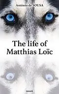 E-Book (epub) The life of Matthias Loïc von António de Sousa