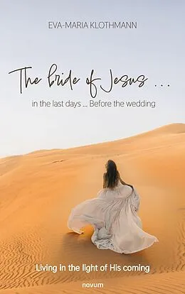 E-Book (epub) The bride of Jesus ... in the last days ... Before the wedding von Eva-Maria Klothmann