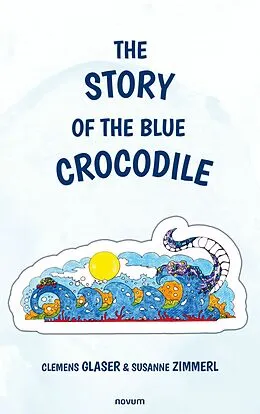 E-Book (epub) The story of the blue crocodile von Clemens Glaser, Susanne Zimmerl