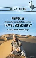 E-Book (epub) Memories of beautiful, somewhat adventurous travel experiences von Richard Gruber