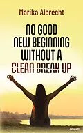 E-Book (epub) No good new beginning without a clean break up von Marika Albrecht