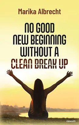 E-Book (epub) No good new beginning without a clean break up von Marika Albrecht