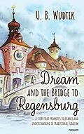 E-Book (epub) A Dream and the Bridge to Regensburg von U. B. Wudtik
