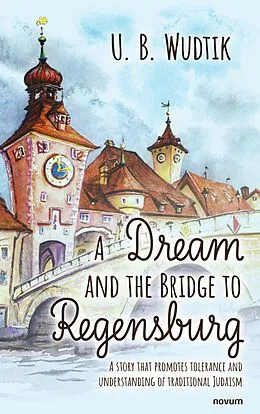 E-Book (epub) A Dream and the Bridge to Regensburg von U. B. Wudtik