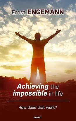E-Book (epub) Achieving the impossible in life von Ernst Engemann