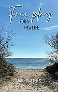 E-Book (epub) Free play for a new life von Mark Walter S.