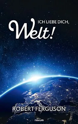 E-Book (epub) Ich liebe dich, Welt! von Robert Ferguson