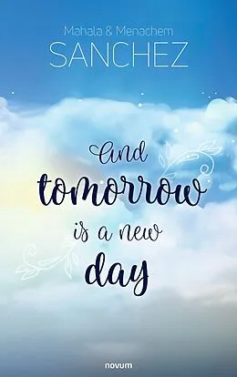 E-Book (epub) And tomorrow is a new day von Mahala Sanchez, Menachem Sanchez