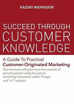 E-Book (epub) Succeed Through Customer Knowledge von Kazuki Nishiguchi